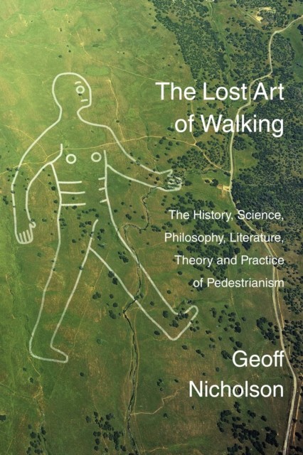 The Lost Art of Walking, Geoff Nicholson