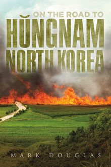 On the Road to Hungnam, North Korea, Mark Douglas