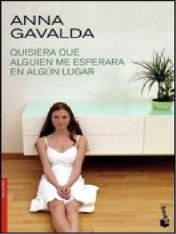 Quisiera Que Alguien Me Esperara En Algún Lugar, Anna Gavalda