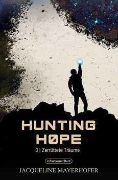 Hunting Hope – Teil 3: Zerrüttete Träume, Jacqueline Mayerhofer, Weltenwandler