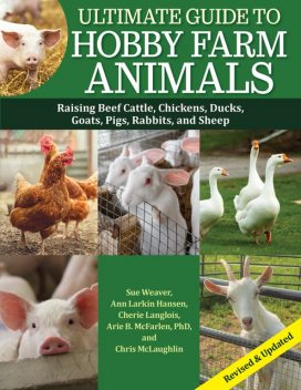 Ultimate Guide to Hobby Farm Animals, Sue Weaver, Ann Larkin Hansen, Chris McLaughlin, Arie Mcfarlen, Cherie Langlois