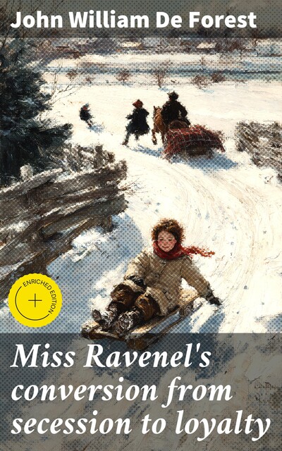 Miss Ravenel's conversion from secession to loyalty, John William De Forest