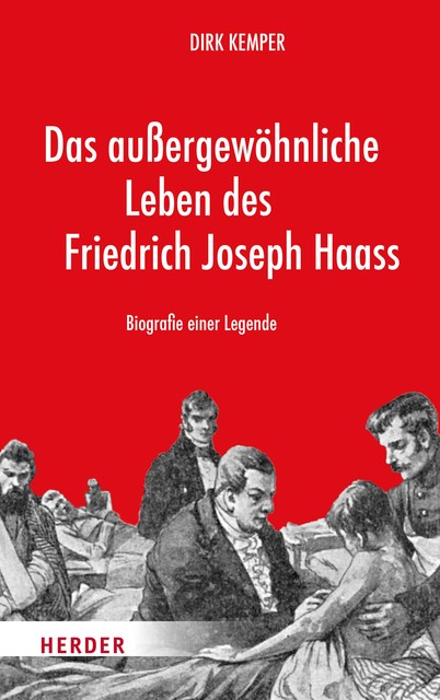 Das außergewöhnliche Leben des Friedrich Joseph Haass, Dirk Kemper