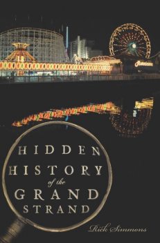 Hidden History of the Grand Strand, Rick Simmons