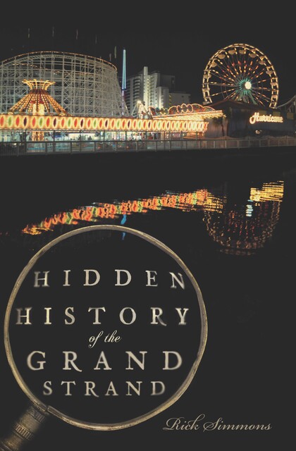 Hidden History of the Grand Strand, Rick Simmons