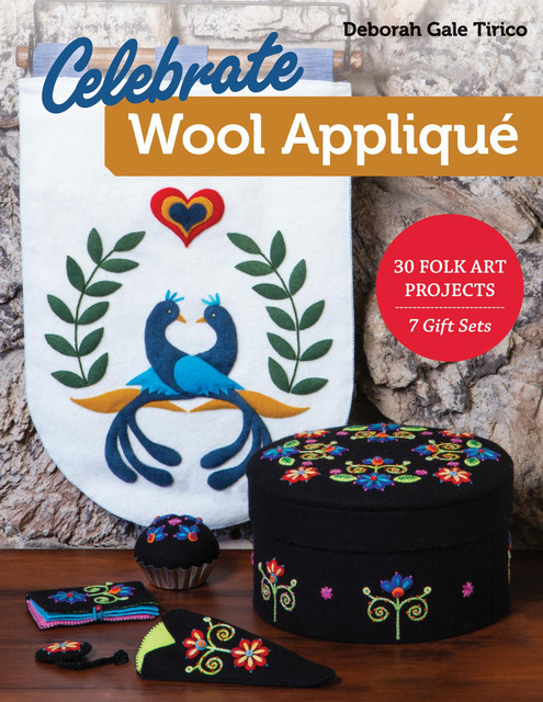 Celebrate Wool Appliqué, Deborah Gale Tirico