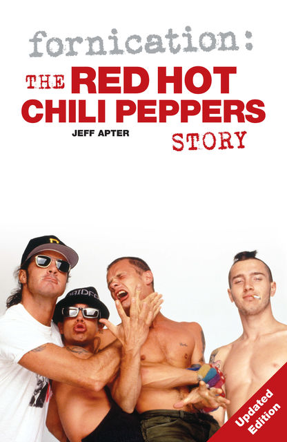 Fornication: The Red Hot Chili Peppers Story, Jeff Apter