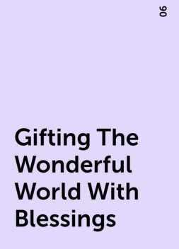 Gifting The Wonderful World With Blessings, 06