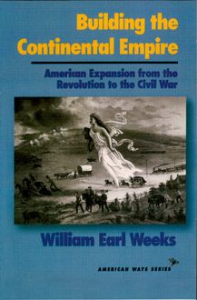 Building the Continental Empire, William Earl Weeks