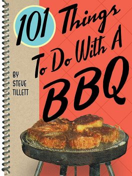 101 Things To Do With a BBQ, Steve Tillett
