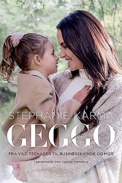 GEGGO – fra vild teenager til businesskvinde og mor, Katrine Memborg, Stephanie Karma