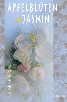 Apfelblüten und Jasmin, Carolin Philipps