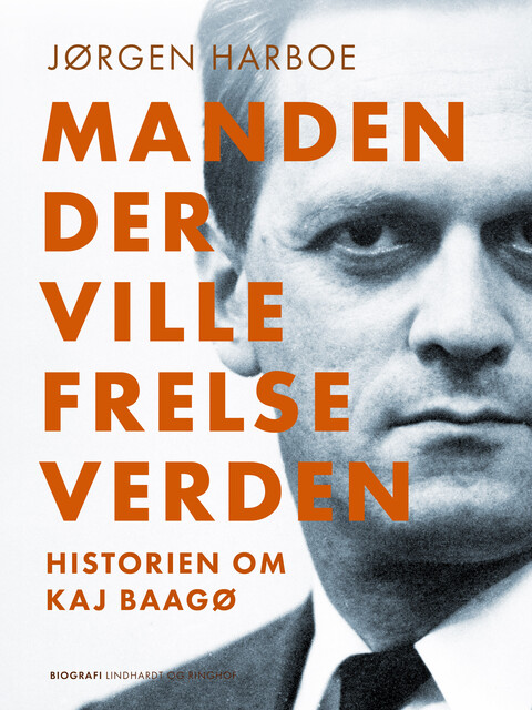 Manden, der ville frelse verden. Historien om Kaj Baagø, Jørgen Harboe