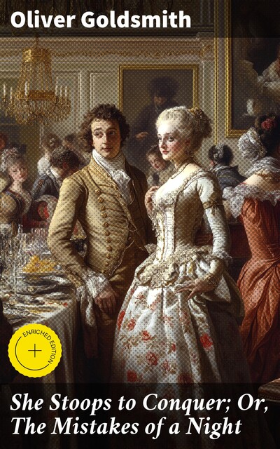 She Stoops to Conquer; Or, The Mistakes of a Night, Oliver Goldsmith