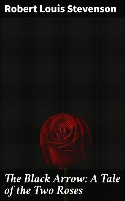 The Black Arrow: A Tale of Two Roses, Robert Louis Stevenson