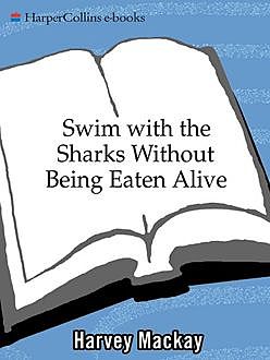 Swim with the Sharks Without Being Eaten, Harvey Mackay