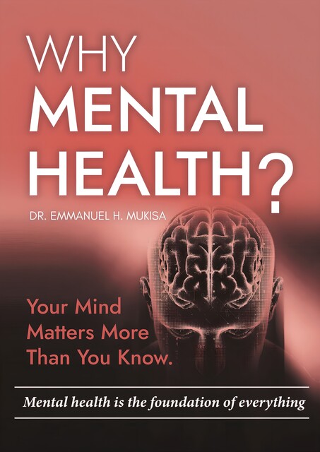 Why Mental Health, Emmanuel H. Mukisa
