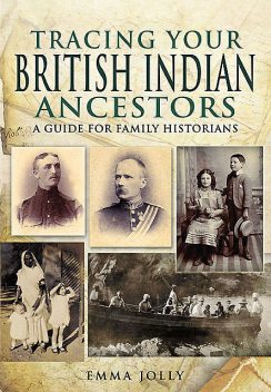 Tracing Your British Indian Ancestors, Emma Jolly
