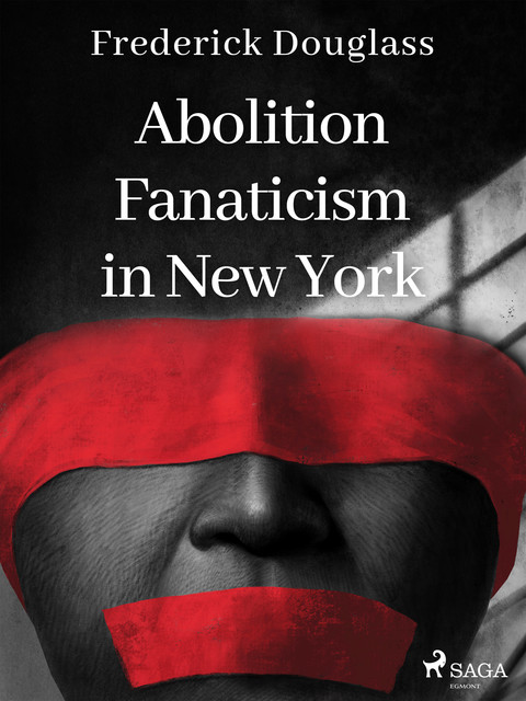 Abolition Fanaticism in New York, Frederick Douglass