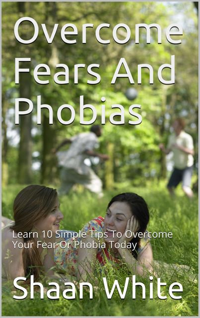 Overcome Fears And Phobias, Shaan White
