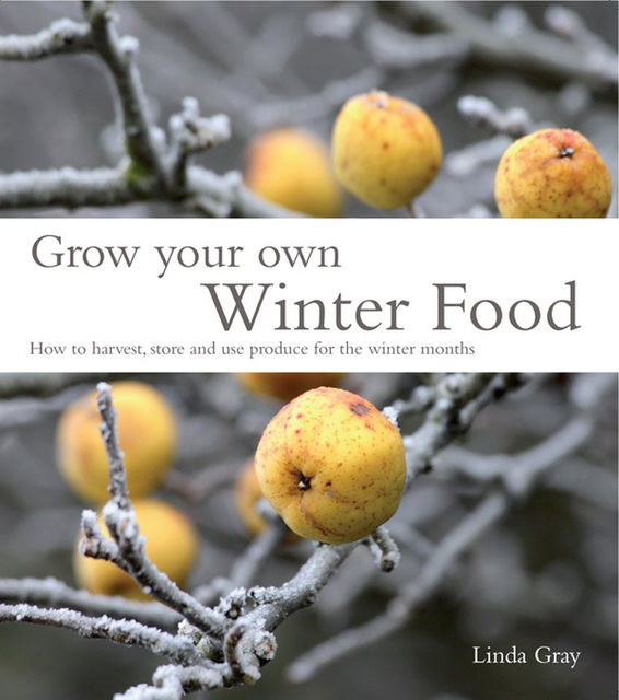 Grow Your Own Winter Food, Linda Gray