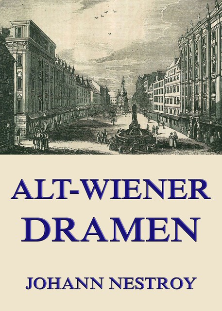 Alt-Wiener Dramen, Johann Nestroy