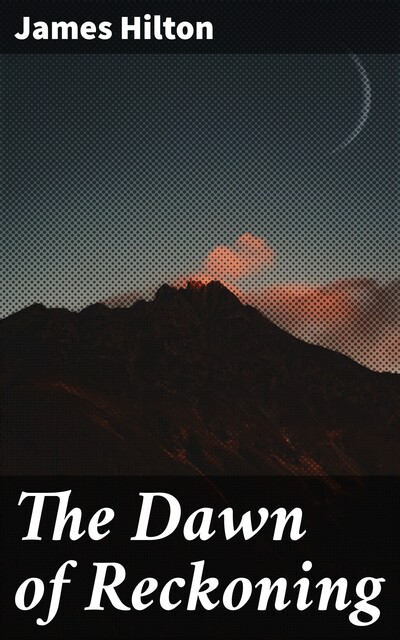 The Dawn of Reckoning, James Hilton