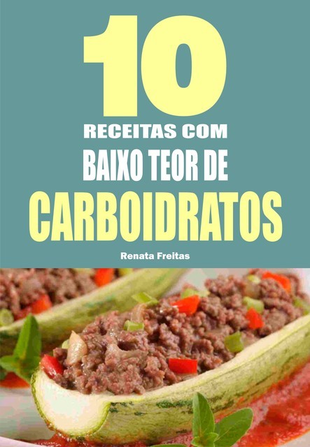 10 Receitas com baixo teor de carboidratos, Renata Freitas