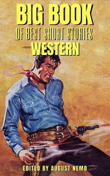 Big Book of Best Short Stories – Specials – Western, Bret Harte, Zane Grey, B.M.Bower, Andy Adams, Hamlin Garland, August Nemo
