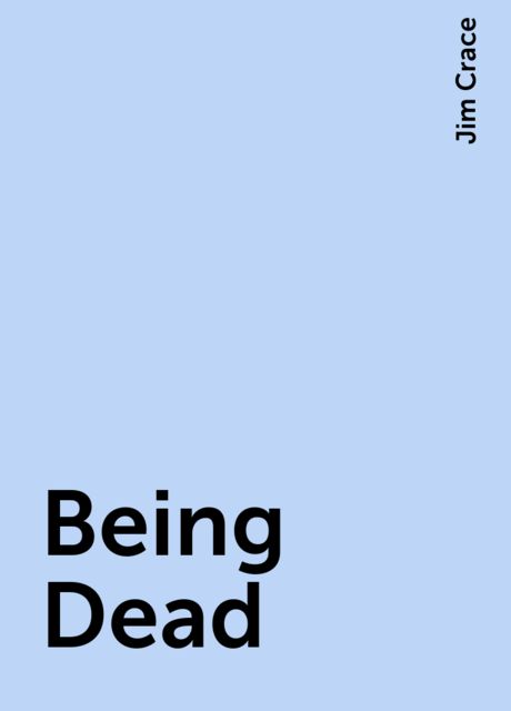 Being Dead, Jim Crace