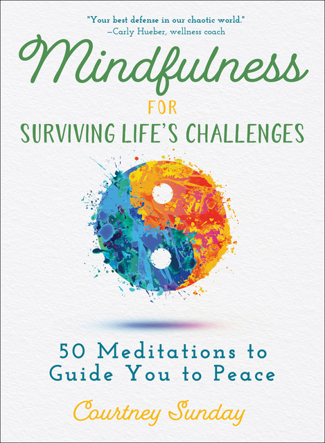 Mindfulness for Surviving Life's Challenges, Courtney Sunday