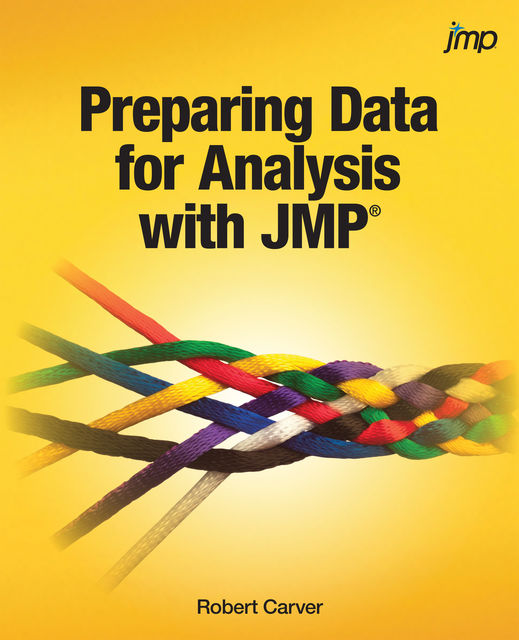 Preparing Data for Analysis with JMP, Robert Carver