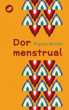 Dor menstrual, Kopano Matlwa