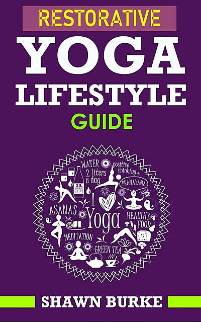 Restorative Yoga Lifestyle Guide, Shawn Burke