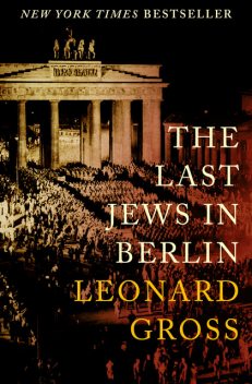 The Last Jews in Berlin, Leonard Gross