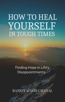 How to Heal Yourself in Tough Times, Ranjot Singh Chahal