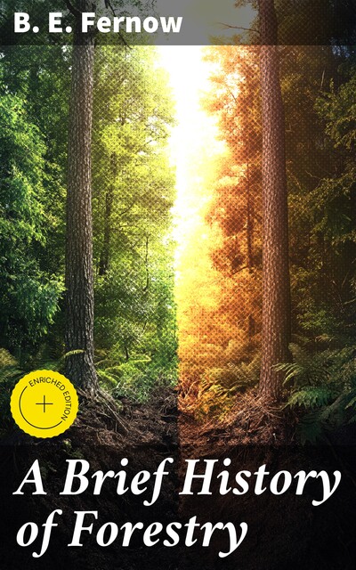 A Brief History of Forestry, B.E. Fernow