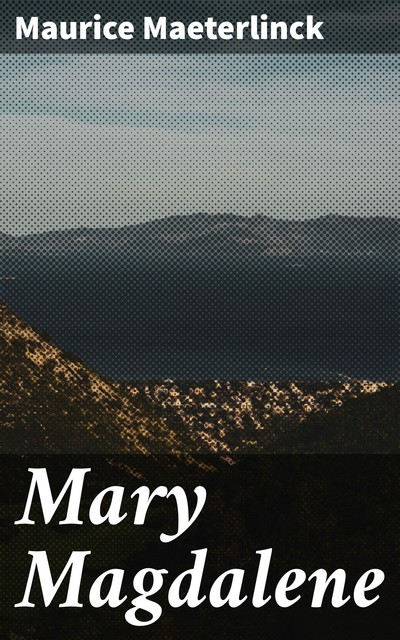 Mary Magdalene, Maurice Maeterlinck