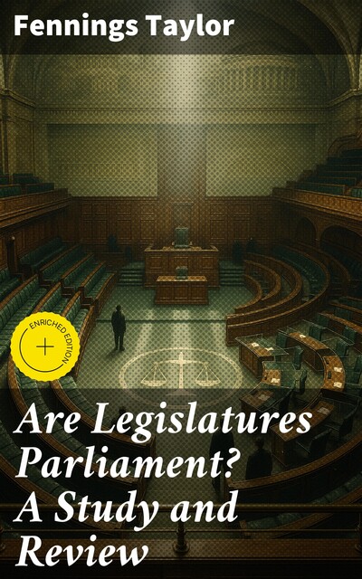 Are Legislatures Parliament? A Study and Review, Fennings Taylor
