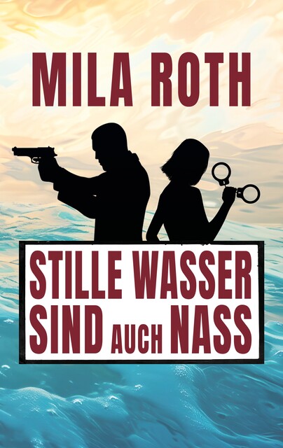 Stille Wasser sind auch nass, Mila Roth