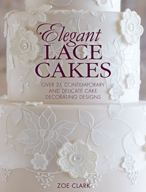 Elegant Lace Cakes, Zoe Clark