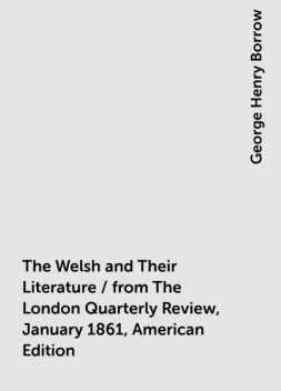 The Welsh and Their Literature / from The London Quarterly Review, January 1861, American Edition, George Henry Borrow