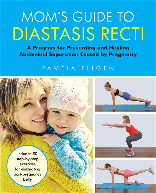 Mom's Guide to Diastasis Recti, Pamela Ellgen