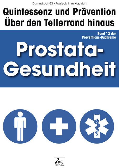 Prostata-Gesundheit: Quintessenz und Prävention, Imre Kusztrich, med. Jan-Dirk Fauteck