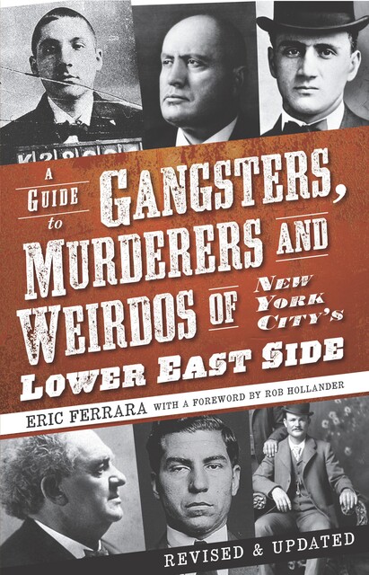A Guide to Gangsters, Murderers and Weirdos of New York City's Lower East Side, Eric Ferrara