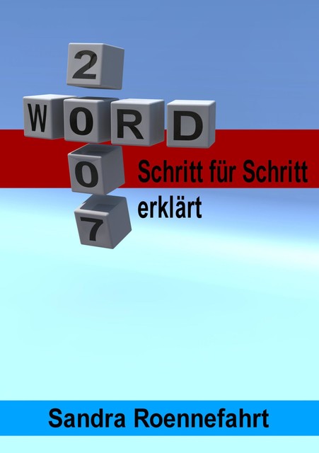 Word 2007 + 2003 – Schritt für Schritt erklärt, Sandra Roennefahrt