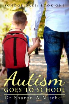 Autism Goes to School, Sharon A. Mitchell