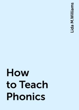 How to Teach Phonics, Lida M.Williams