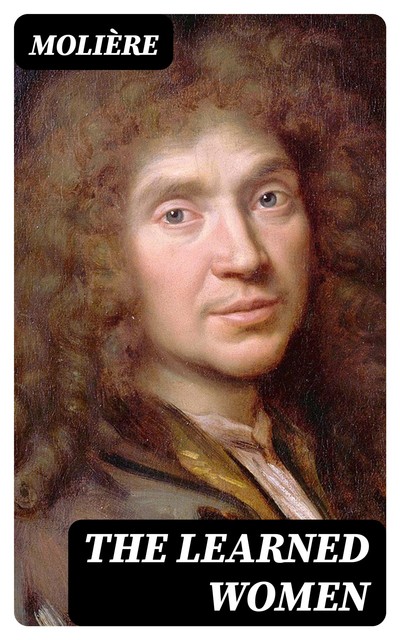 The Learned Women, Jean-Baptiste Molière