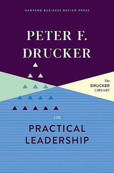 Peter F. Drucker on Practical Leadership, Peter Drucker